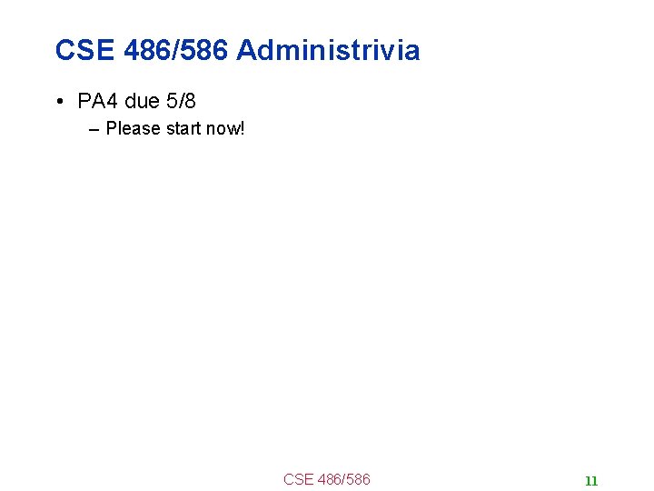 CSE 486/586 Administrivia • PA 4 due 5/8 – Please start now! CSE 486/586