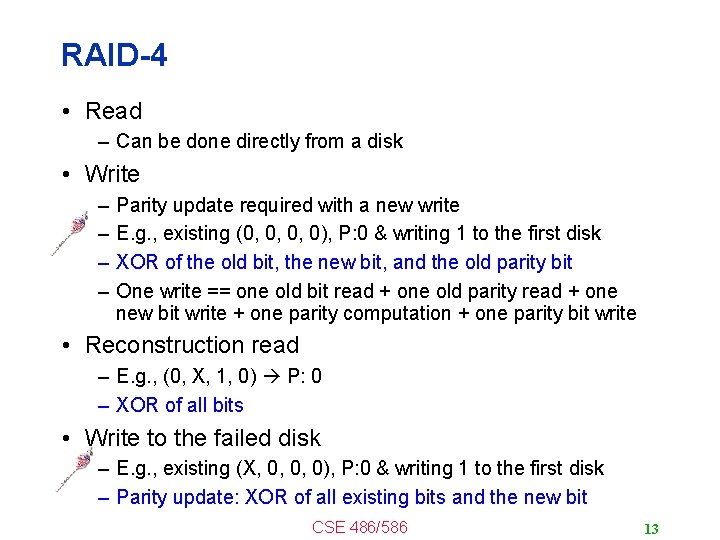 RAID-4 • Read – Can be done directly from a disk • Write –