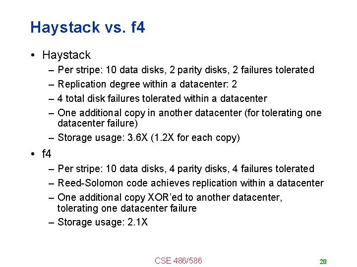 Haystack vs. f 4 • Haystack – – Per stripe: 10 data disks, 2