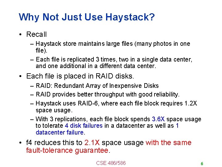 Why Not Just Use Haystack? • Recall – Haystack store maintains large files (many
