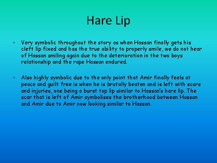 Hare Lip • Very symbolic throughout the story as when Hassan finally gets his