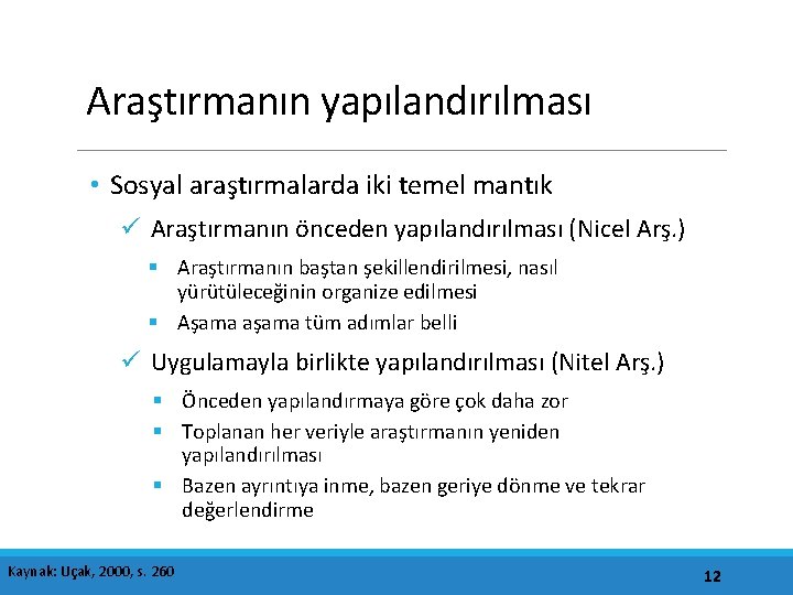 Araştırmanın yapılandırılması • Sosyal araştırmalarda iki temel mantık ü Araştırmanın önceden yapılandırılması (Nicel Arş.