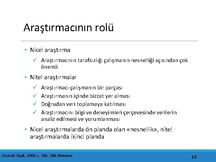 Araştırmacının rolü • Nicel araştırma ü Araştırmacının tarafsızlığı çalışmanın nesnelliği açısından çok önemli •