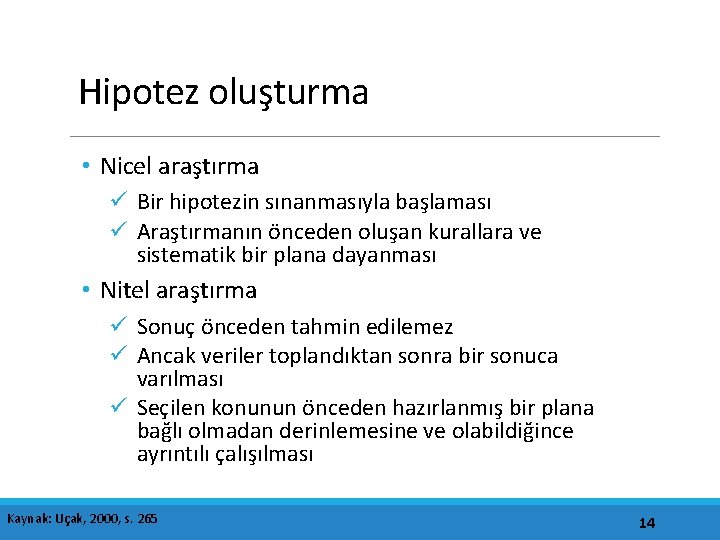 Hipotez oluşturma • Nicel araştırma ü Bir hipotezin sınanmasıyla başlaması ü Araştırmanın önceden oluşan