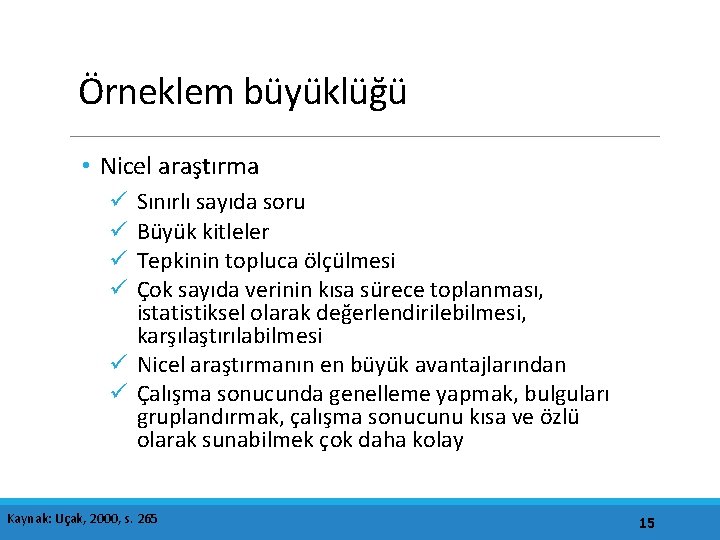 Örneklem büyüklüğü • Nicel araştırma Sınırlı sayıda soru Büyük kitleler Tepkinin topluca ölçülmesi Çok