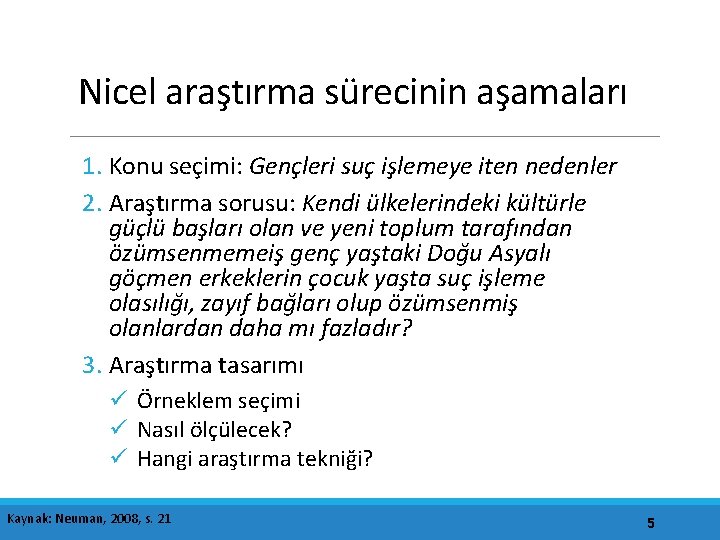 Nicel araştırma sürecinin aşamaları 1. Konu seçimi: Gençleri suç işlemeye iten nedenler 2. Araştırma
