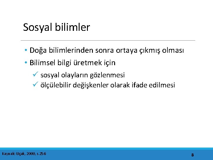 Sosyal bilimler • Doğa bilimlerinden sonra ortaya çıkmış olması • Bilimsel bilgi üretmek için