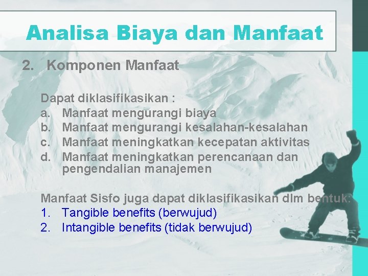 Analisa Biaya dan Manfaat 2. Komponen Manfaat Dapat diklasifikasikan : a. Manfaat mengurangi biaya