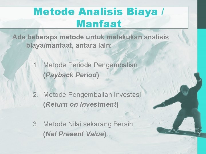 Metode Analisis Biaya / Manfaat Ada beberapa metode untuk melakukan analisis biaya/manfaat, antara lain: