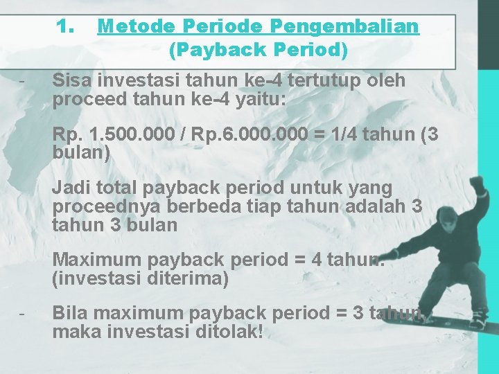 1. - Metode Periode Pengembalian (Payback Period) Sisa investasi tahun ke-4 tertutup oleh proceed