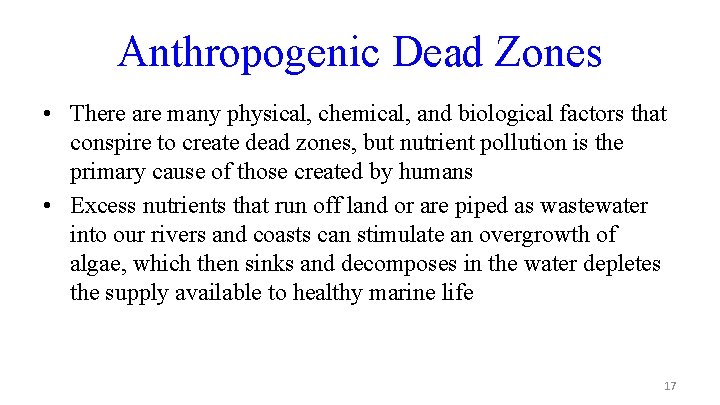 Anthropogenic Dead Zones • There are many physical, chemical, and biological factors that conspire