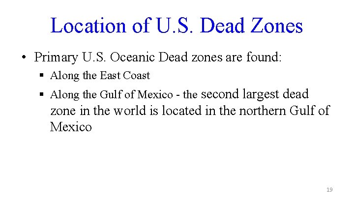 Location of U. S. Dead Zones • Primary U. S. Oceanic Dead zones are