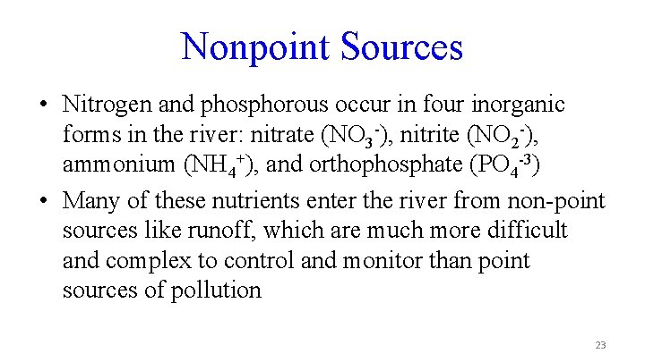 Nonpoint Sources • Nitrogen and phosphorous occur in four inorganic forms in the river: