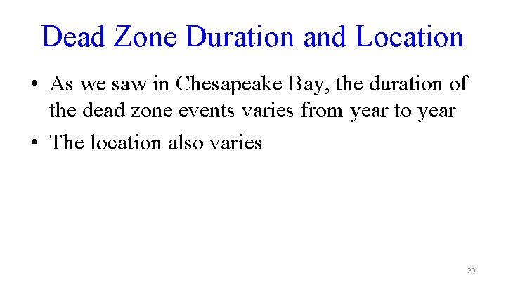 Dead Zone Duration and Location • As we saw in Chesapeake Bay, the duration
