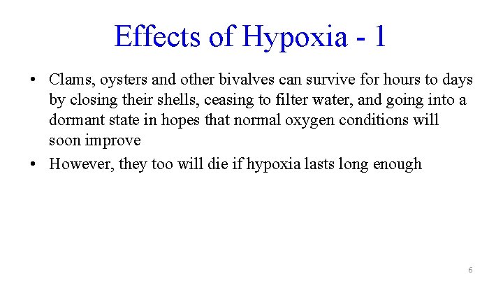 Effects of Hypoxia - 1 • Clams, oysters and other bivalves can survive for