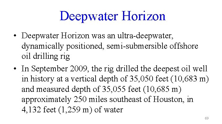  Deepwater Horizon • Deepwater Horizon was an ultra-deepwater, dynamically positioned, semi-submersible offshore oil