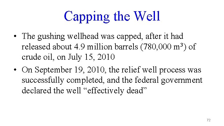 Capping the Well • The gushing wellhead was capped, after it had released about