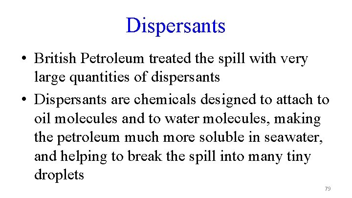 Dispersants • British Petroleum treated the spill with very large quantities of dispersants •