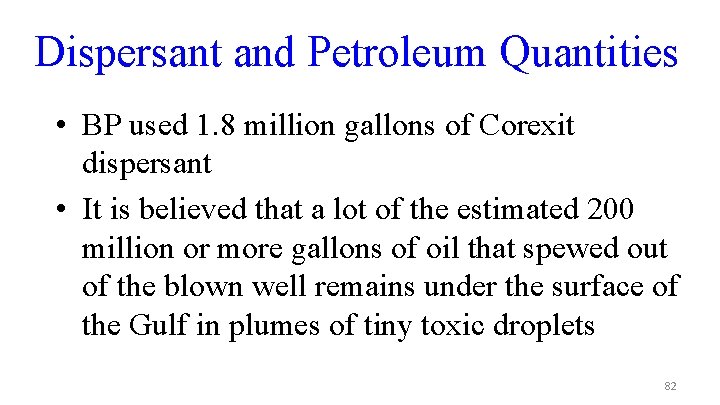 Dispersant and Petroleum Quantities • BP used 1. 8 million gallons of Corexit dispersant