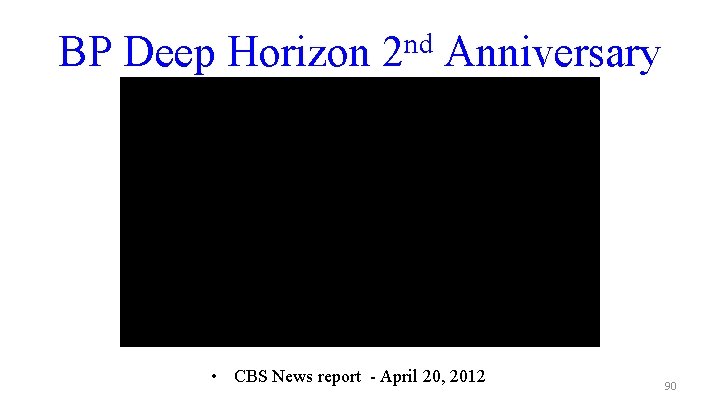 BP Deep Horizon 2 nd Anniversary • CBS News report - April 20, 2012