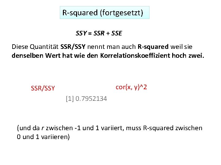 R-squared (fortgesetzt) SSY = SSR + SSE Diese Quantität SSR/SSY nennt man auch R-squared