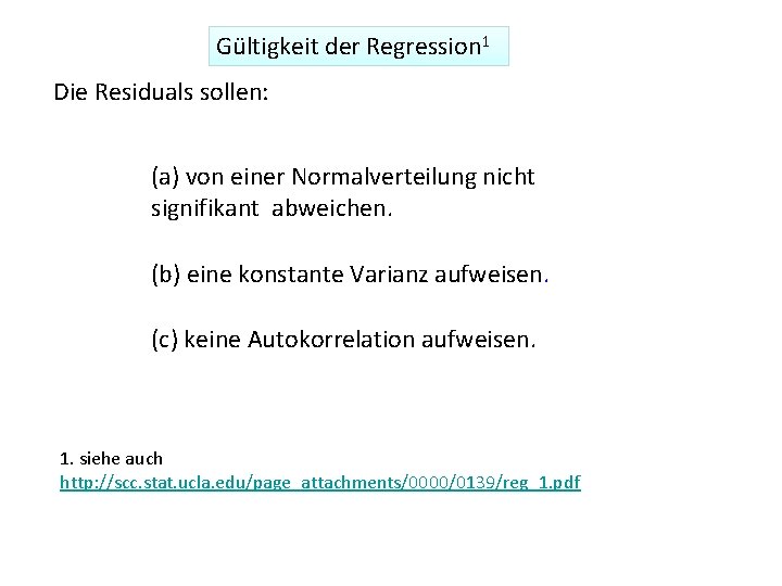 Gültigkeit der Regression 1 Die Residuals sollen: (a) von einer Normalverteilung nicht signifikant abweichen.