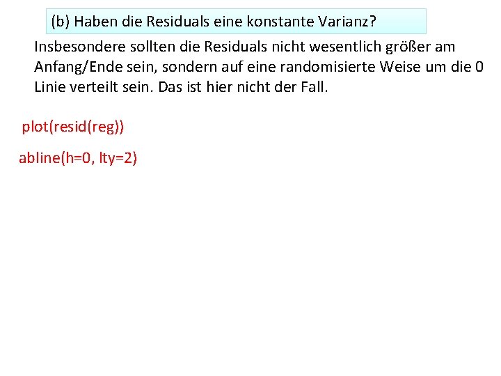 (b) Haben die Residuals eine konstante Varianz? Insbesondere sollten die Residuals nicht wesentlich größer