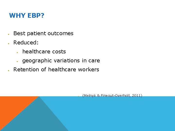 WHY EBP? Best patient outcomes Reduced: healthcare costs geographic variations in care Retention of