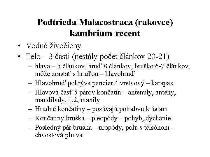 Podtrieda Malacostraca (rakovce) kambrium-recent • Vodné živočíchy • Telo – 3 časti (nestály počet