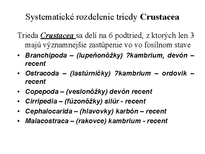 Systematické rozdelenie triedy Crustacea Trieda Crustacea sa delí na 6 podtried, z ktorých len