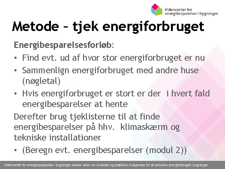 Metode – tjek energiforbruget Energibesparelsesforløb: • Find evt. ud af hvor stor energiforbruget er