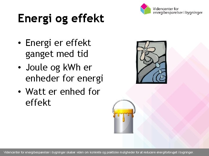 Energi og effekt • Energi er effekt ganget med tid • Joule og k.