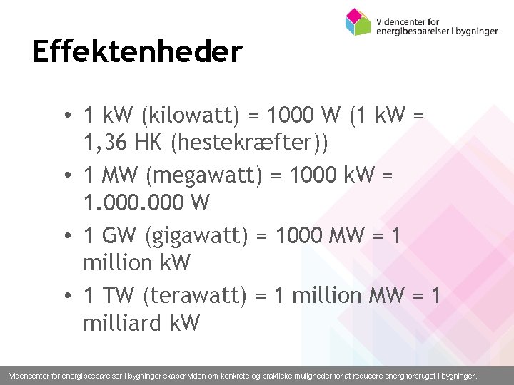 Effektenheder • 1 k. W (kilowatt) = 1000 W (1 k. W = 1,