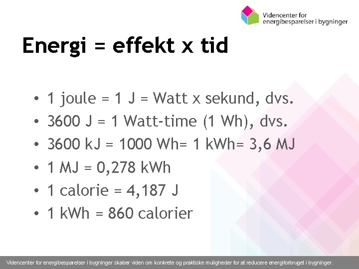 Energi = effekt x tid • • • 1 joule = 1 J =