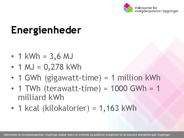 Energienheder 1 k. Wh = 3, 6 MJ 1 MJ = 0, 278 k.