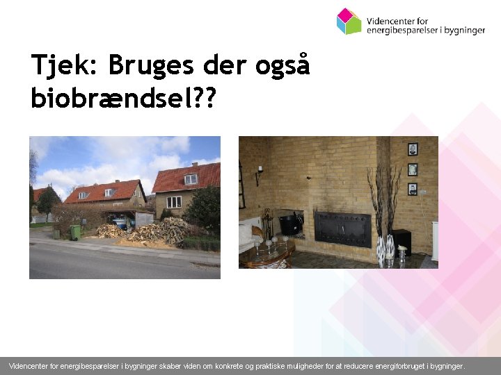 Tjek: Bruges der også biobrændsel? ? Videncenter for energibesparelser i bygninger skaber viden om