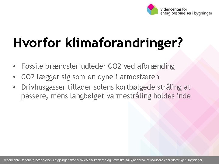 Hvorfor klimaforandringer? • Fossile brændsler udleder CO 2 ved afbrænding • CO 2 lægger