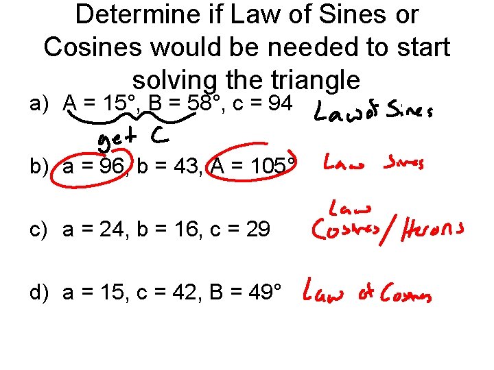 Determine if Law of Sines or Cosines would be needed to start solving the