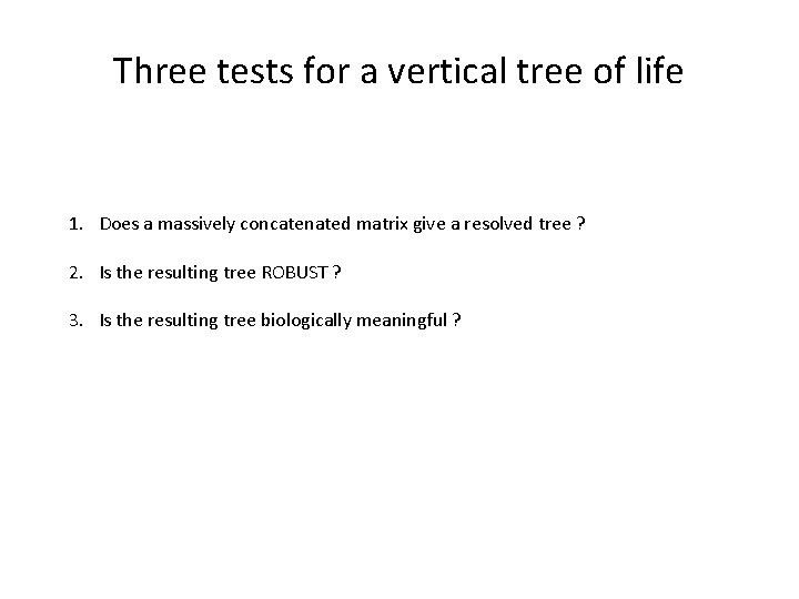 Three tests for a vertical tree of life 1. Does a massively concatenated matrix