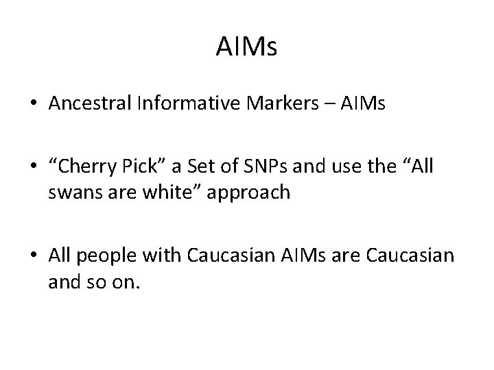 AIMs • Ancestral Informative Markers – AIMs • “Cherry Pick” a Set of SNPs