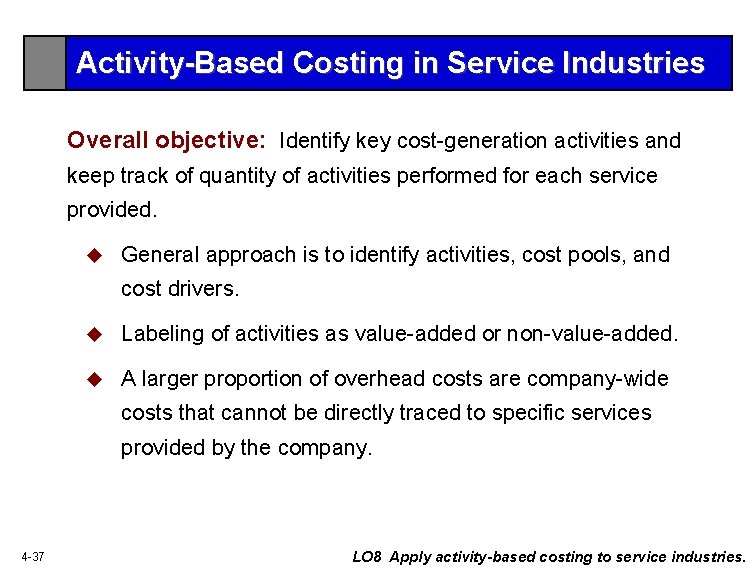 Activity-Based Costing in Service Industries Overall objective: Identify key cost-generation activities and keep track