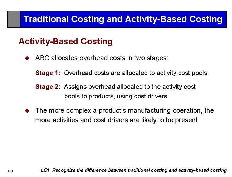 Traditional Costing and Activity-Based Costing u ABC allocates overhead costs in two stages: Stage