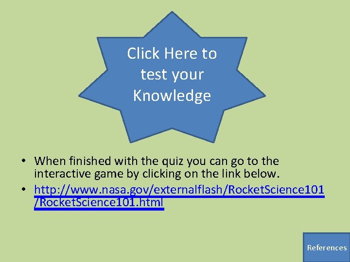 Click Here to test your Knowledge • When finished with the quiz you can
