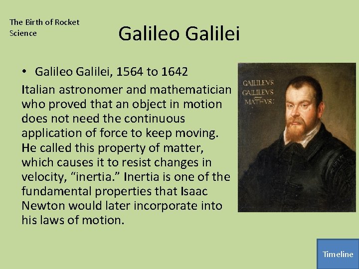 The Birth of Rocket Science Galileo Galilei • Galileo Galilei, 1564 to 1642 Italian