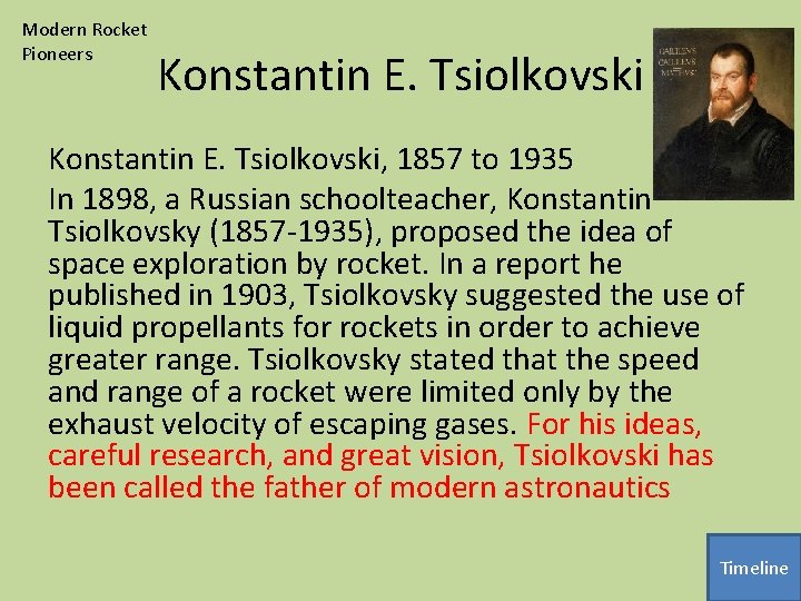 Modern Rocket Pioneers Konstantin E. Tsiolkovski, 1857 to 1935 In 1898, a Russian schoolteacher,