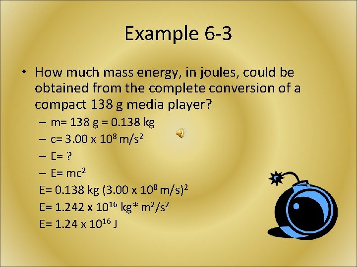 Example 6 -3 • How much mass energy, in joules, could be obtained from