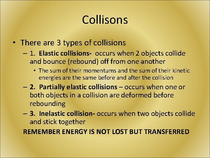 Collisons • There are 3 types of collisions – 1. Elastic collisions- occurs when