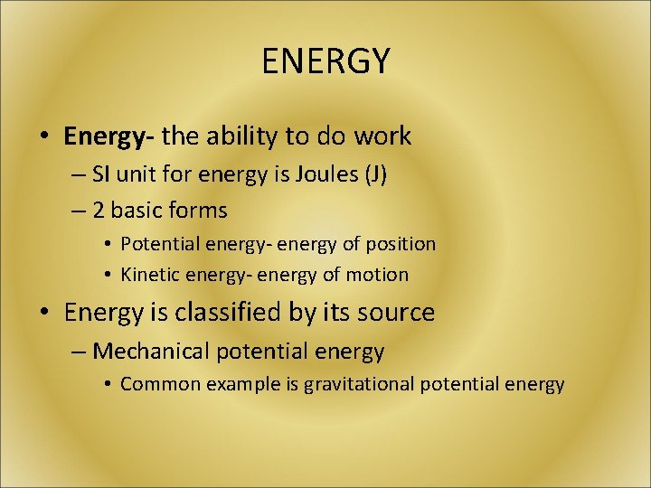 ENERGY • Energy- the ability to do work – SI unit for energy is