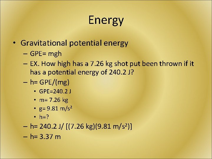 Energy • Gravitational potential energy – GPE= mgh – EX. How high has a