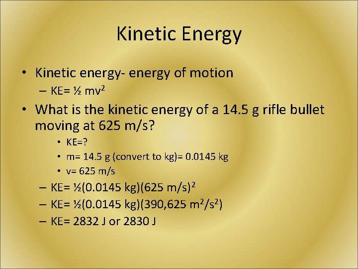 Kinetic Energy • Kinetic energy- energy of motion – KE= ½ mv 2 •